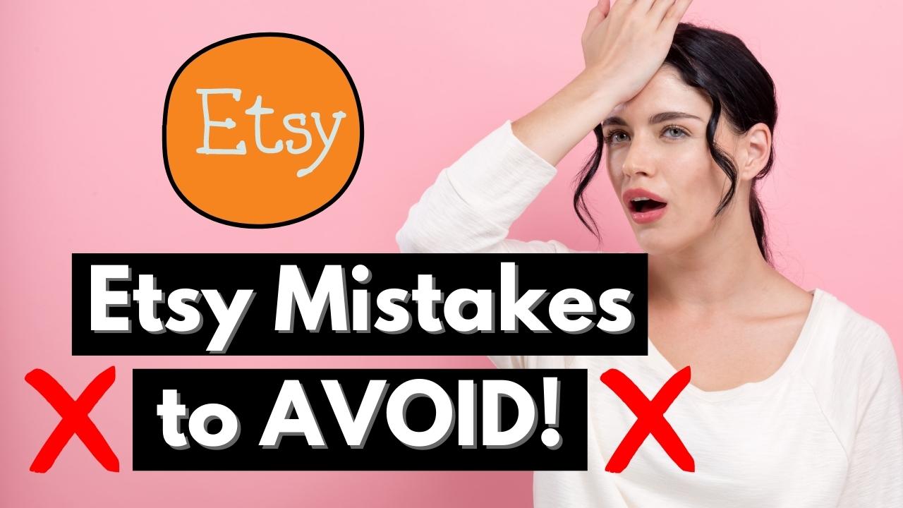 Top Mistakes To Avoid On Etsy